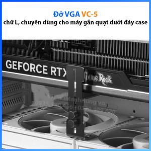 Đỡ VGA VC-5, đỡ vga chữ L, chuyên dùng cho máy gắn quạt dưới đáy case.